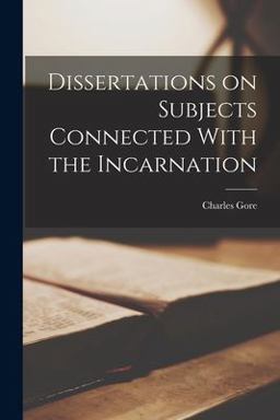 Dissertations on Subjects Connected with the Incarnation Dissertations on Subjects Connected with the Incarnation