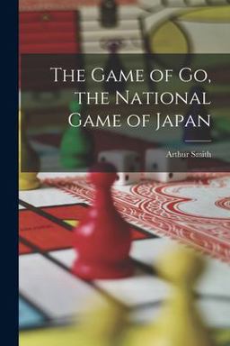 The Game of Go, the National Game of Japan