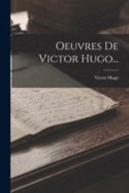 Oeuvres de Victor Hugo...