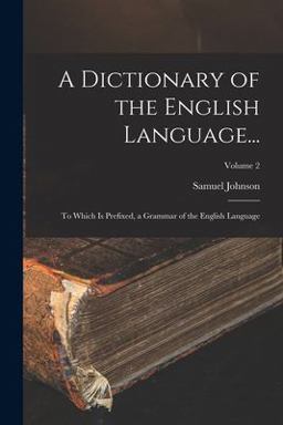 A Dictionary of the English Language...