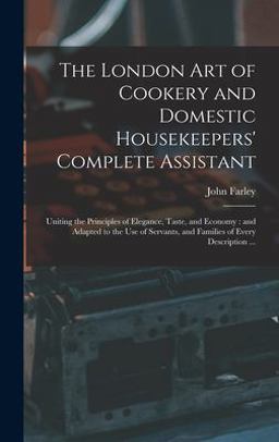 The London Art of Cookery and Domestic Housekeepers' Complete Assistant