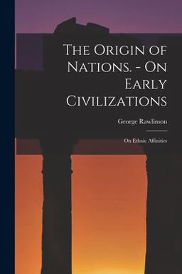 The Origin of Nations. - on Early Civilizations