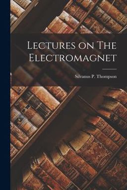 Lectures on the Electromagnet
