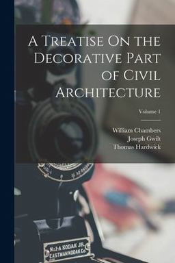 A Treatise on the Decorative Part of Civil Architecture; Volume 1