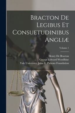 Bracton de Legibus et Consuetudinibus Angliæ; Volume 1