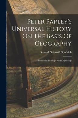 Peter Parley's Universal History on the Basis of Geography
