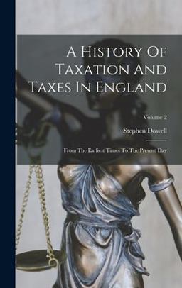 A History of Taxation and Taxes in England
