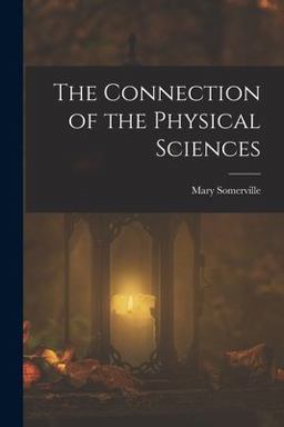 The Connection of the Physical Sciences The Connection of the Physical Sciences