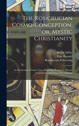 The Rosicrucian Cosmo-Conception, or, Mystic Christianity