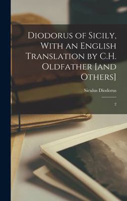 Diodorus of Sicily, with an English Translation by C. H. Oldfather [and Others] 2 2022 9781017206135 Front Cover