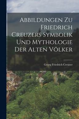 Abbildungen Zu Friedrich Creuzers Symbolik und Mythologie der Alten Völker