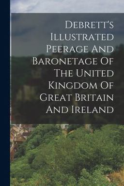 Debrett's Illustrated Peerage and Baronetage of the United Kingdom of Great Britain and Ireland