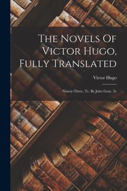 The Novels of Victor Hugo, Fully Translated