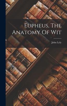Eupheus, the Anatomy of Wit