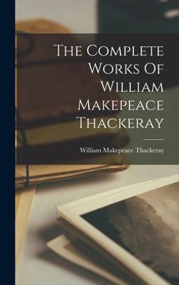 The Complete Works of William Makepeace Thackeray
