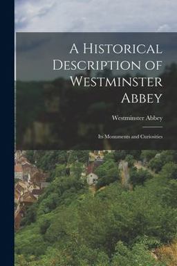 A Historical Description of Westminster Abbey