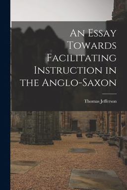 An Essay Towards Facilitating Instruction in the Anglo-Saxon