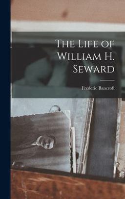 The Life of William H. Seward The Life of William H. Seward