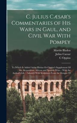 C. Julius Cæsar's Commentaries of His Wars in Gaul, and Civil War with Pompey