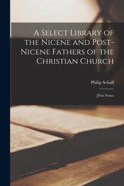 A Select Library of the Nicene and Post-Nicene Fathers of the Christian Church A Select Library of the Nicene and Post-Nicene Fathers of the Christian Church
