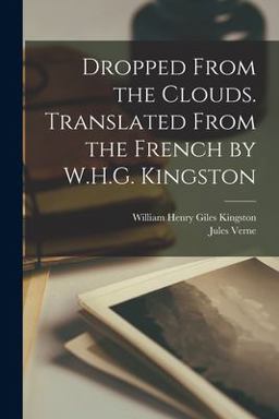 Dropped from the Clouds. Translated from the French by W. H. G. Kingston