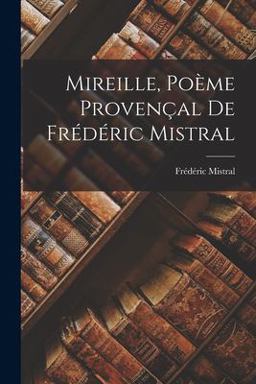 Mireille, Poème Provençal de Frédéric Mistral