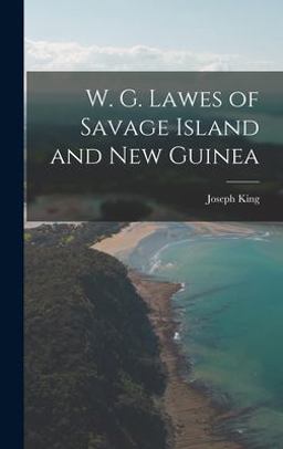 W. G. Lawes of Savage Island and New Guinea