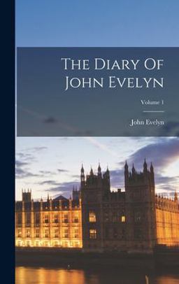 The Diary of John Evelyn; Volume 1