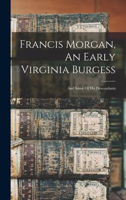 Francis Morgan, an Early Virginia Burgess