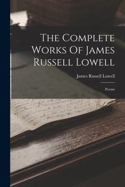The Complete Works of James Russell Lowell