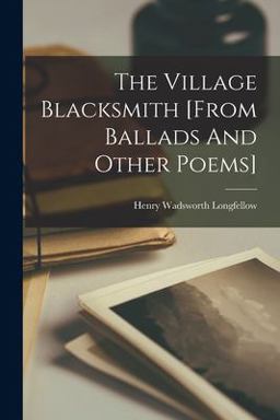 The Village Blacksmith [from Ballads and Other Poems]