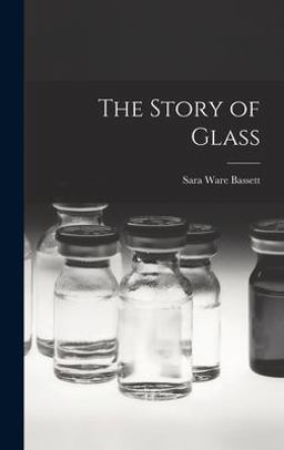 The Story of Glass The Story of Glass