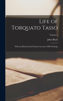 Life of Torquato Tasso Life of Torquato Tasso