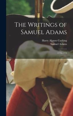 The Writings of Samuel Adams The Writings of Samuel Adams