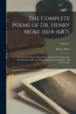 The Complete Poems of Dr. Henry More (1614-1687). The Complete Poems of Dr. Henry More (1614-1687).
