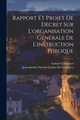 Rapport et Projet de décret Sur l'organisation Générale de l'instruction Publique Rapport et Projet de décret Sur l'organisation Générale de l'instruction Publique