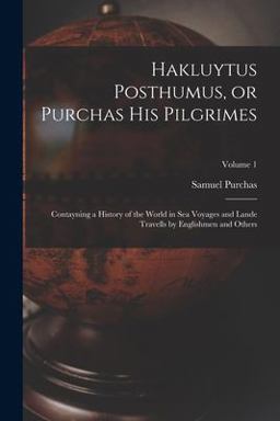 Hakluytus Posthumus, or Purchas His Pilgrimes