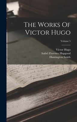The Works of Victor Hugo; Volume 5