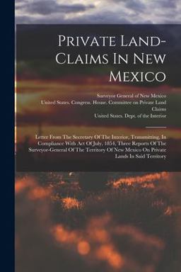Private Land-Claims in New Mexico Private Land-Claims in New Mexico