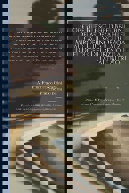 Opere Burlesche Del Berni, Del Casa, Del Varchi, Del Mauro, Del Bino, Del Molza, Del Dolce, Del Firenzuola e d'altri Autori