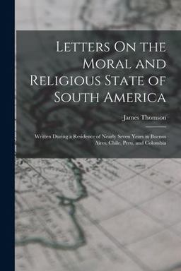 Letters on the Moral and Religious State of South America