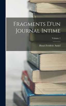 Fragments d'un Journal Intime; Volume 1 Fragments d'un Journal Intime; Volume 1