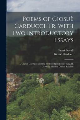 Poems of Giosuè Carducci; Tr. with Two Introductory Essays