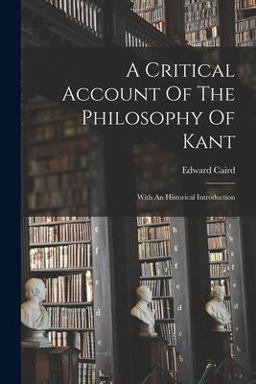 A Critical Account of the Philosophy of Kant