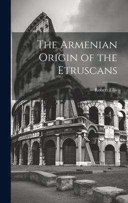 The Armenian Origin of the Etruscans The Armenian Origin of the Etruscans