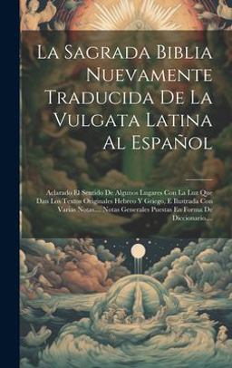La Sagrada Biblia Nuevamente Traducida de la Vulgata Latina Al Español