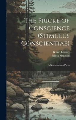 The Pricke of Conscience (Stimulus Conscientiae) The Pricke of Conscience (Stimulus Conscientiae)