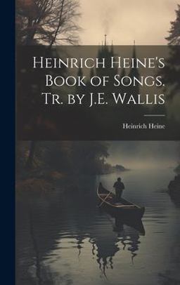 Heinrich Heine's Book of Songs. Tr. by J. E. Wallis