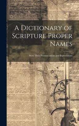 A Dictionary of Scripture Proper Names