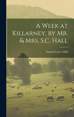 A Week at Killarney, by Mr. & Mrs. S. C. Hall